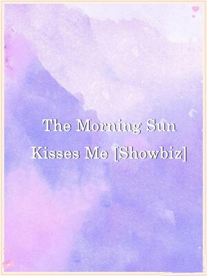 cover image of The Morning Sun Kisses Me [Showbiz]